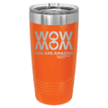 Wow Mom You Are Amazing 20 oz Tumbler | Orange