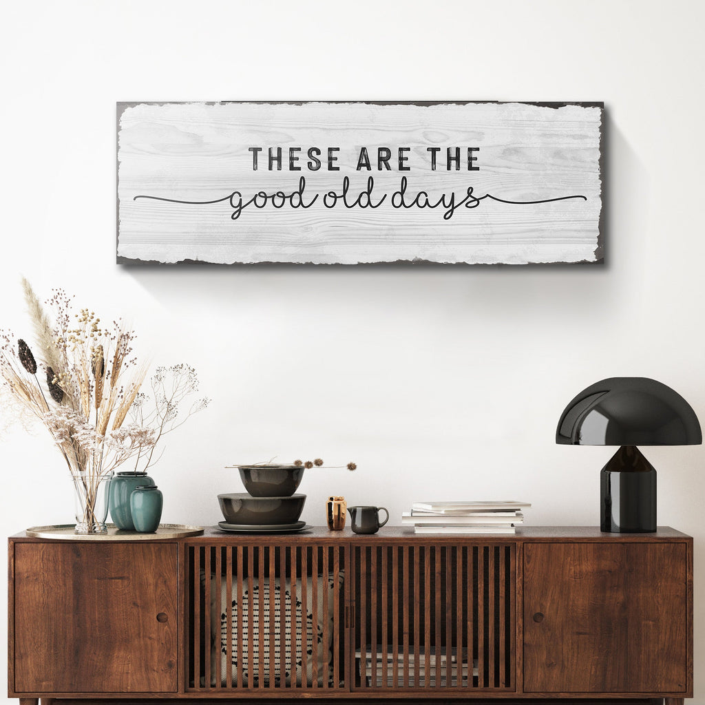 These Are The Good Old Days Sign