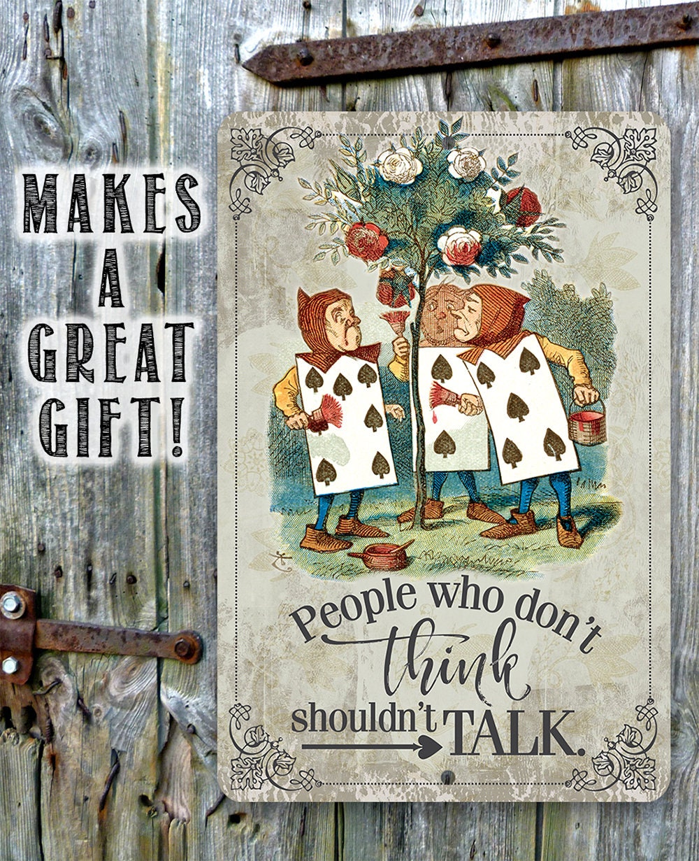 Alice in Wonderland - People Who Don't Think Shouldn't Talk - Metal Sign