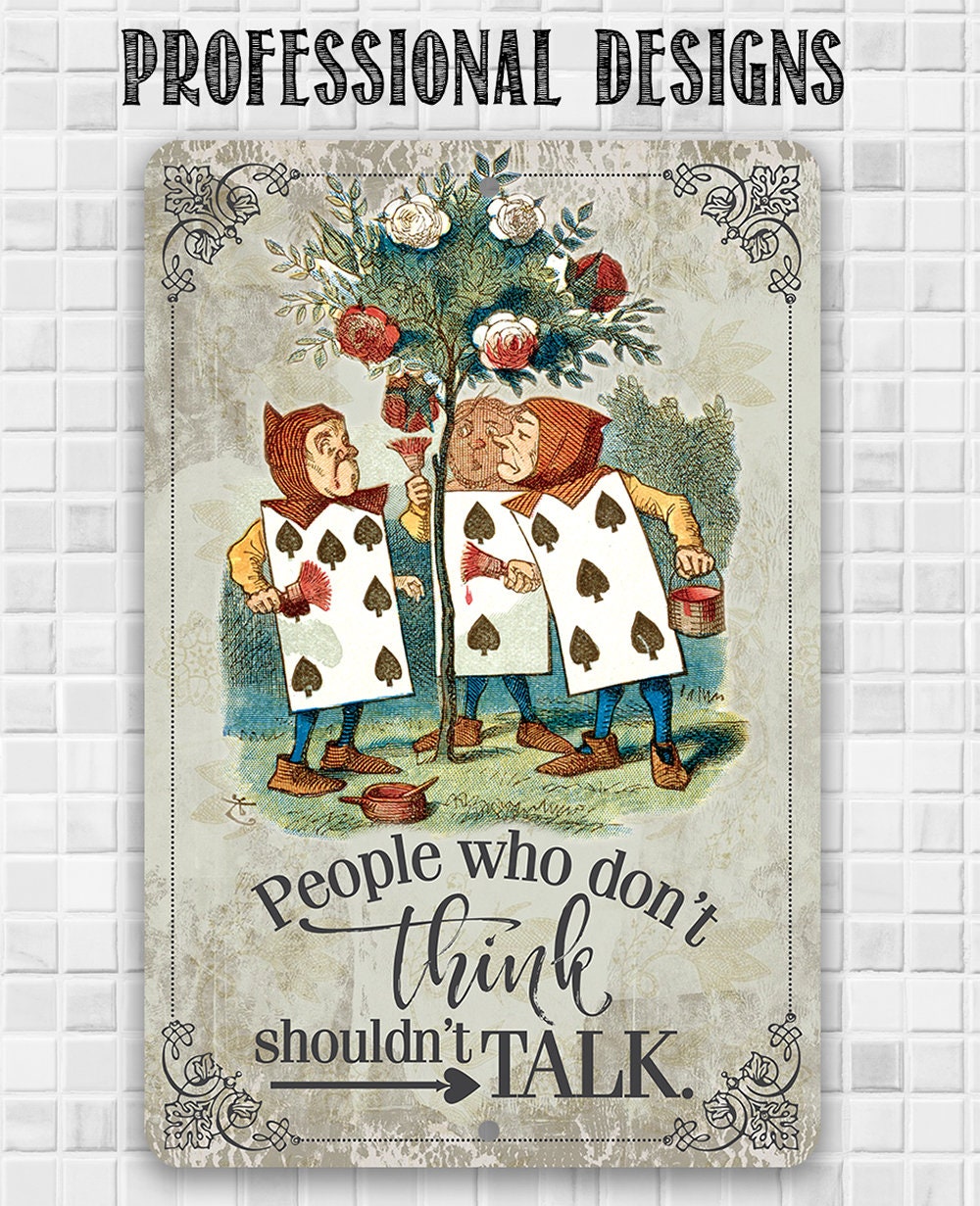 Alice in Wonderland - People Who Don't Think Shouldn't Talk - Metal Sign