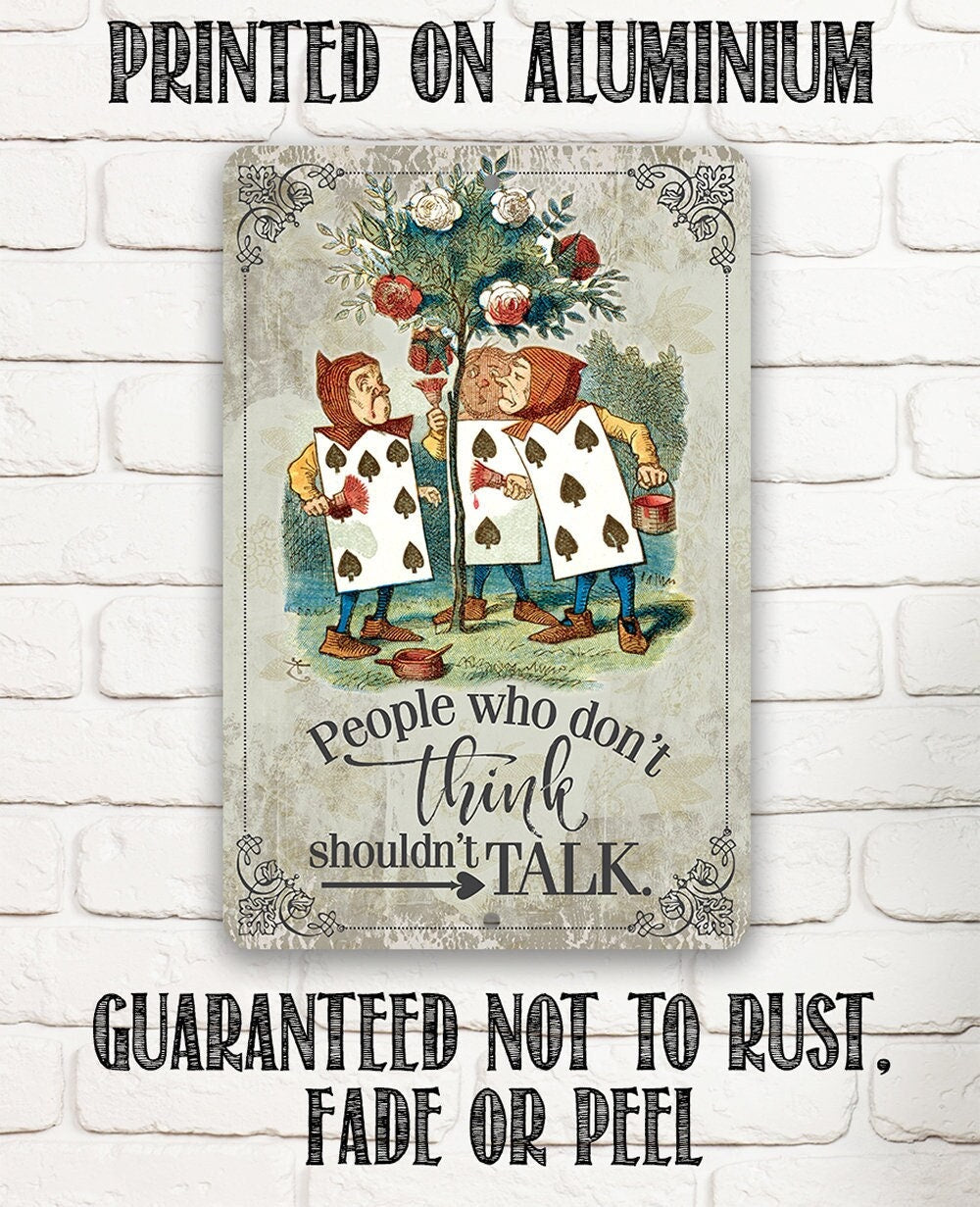 Alice in Wonderland - People Who Don't Think Shouldn't Talk - Metal Sign