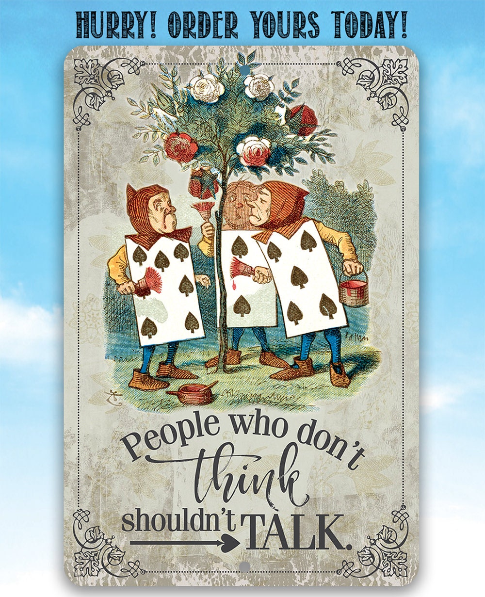 Alice in Wonderland - People Who Don't Think Shouldn't Talk - Metal Sign