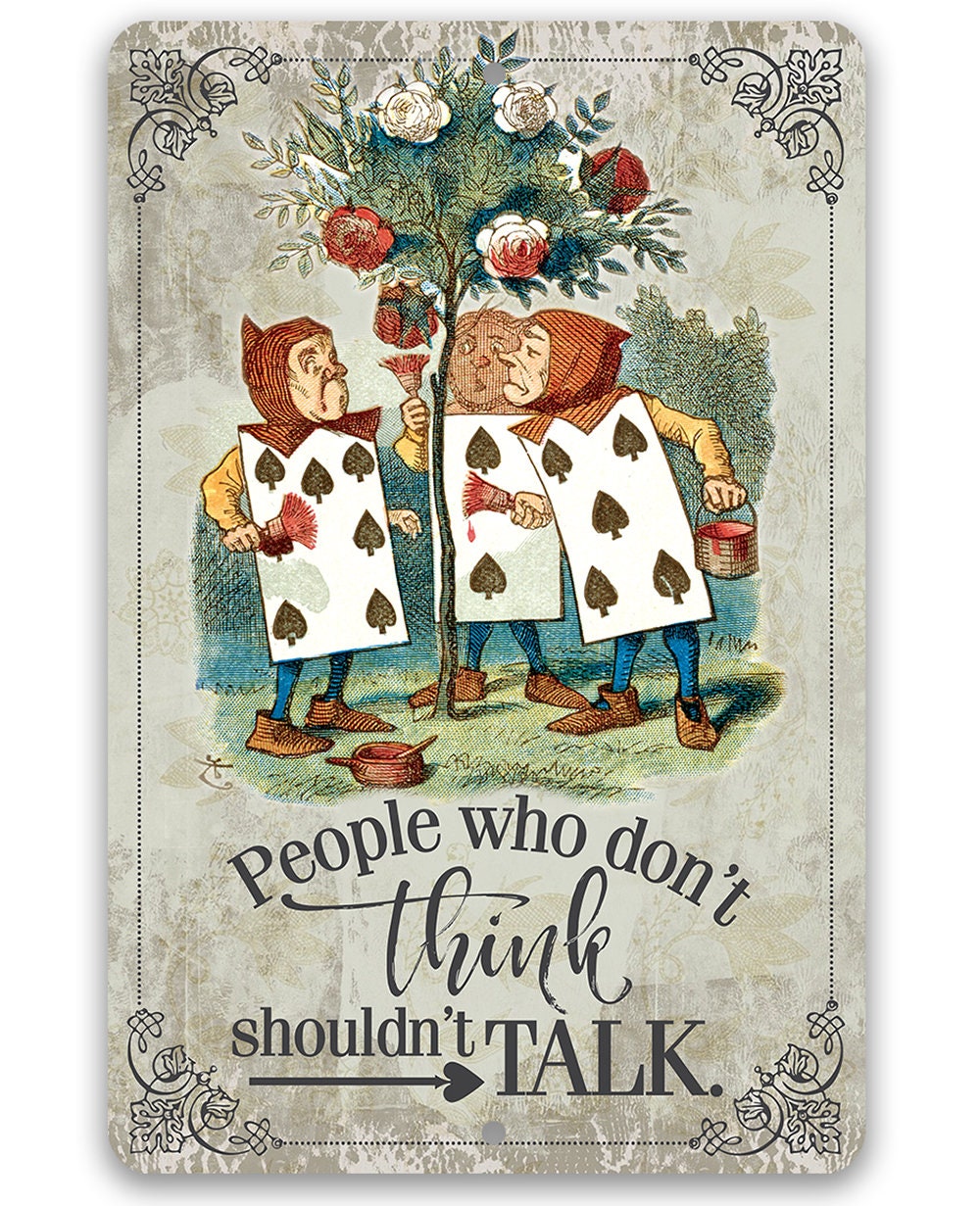 Alice in Wonderland - People Who Don't Think Shouldn't Talk - Metal Sign