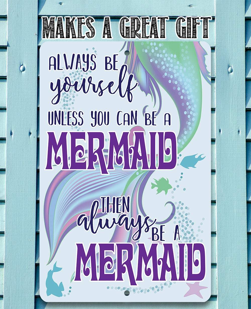 Always Be A Mermaid - Metal Sign