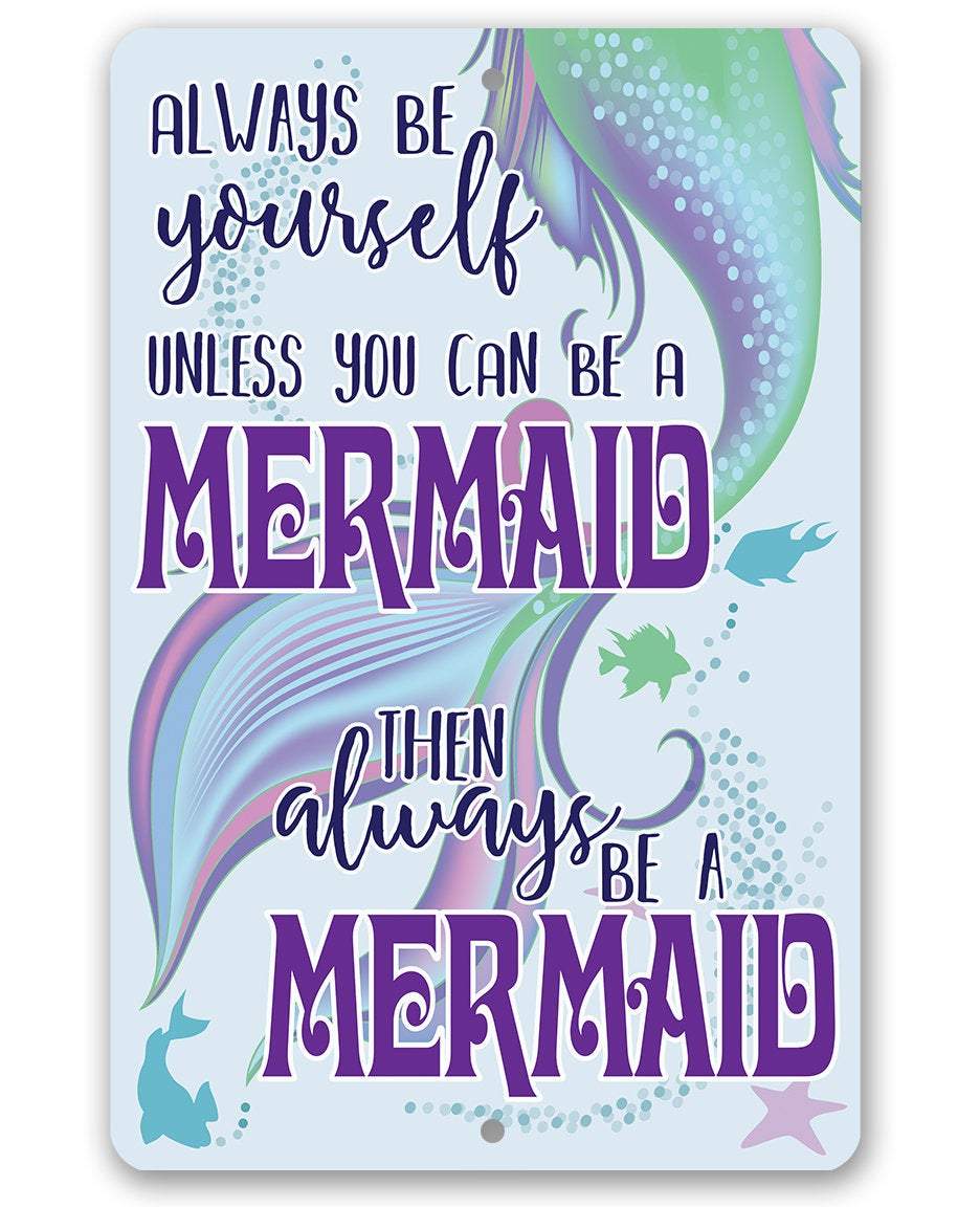 Always Be A Mermaid - Metal Sign