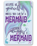 Always Be A Mermaid - Metal Sign