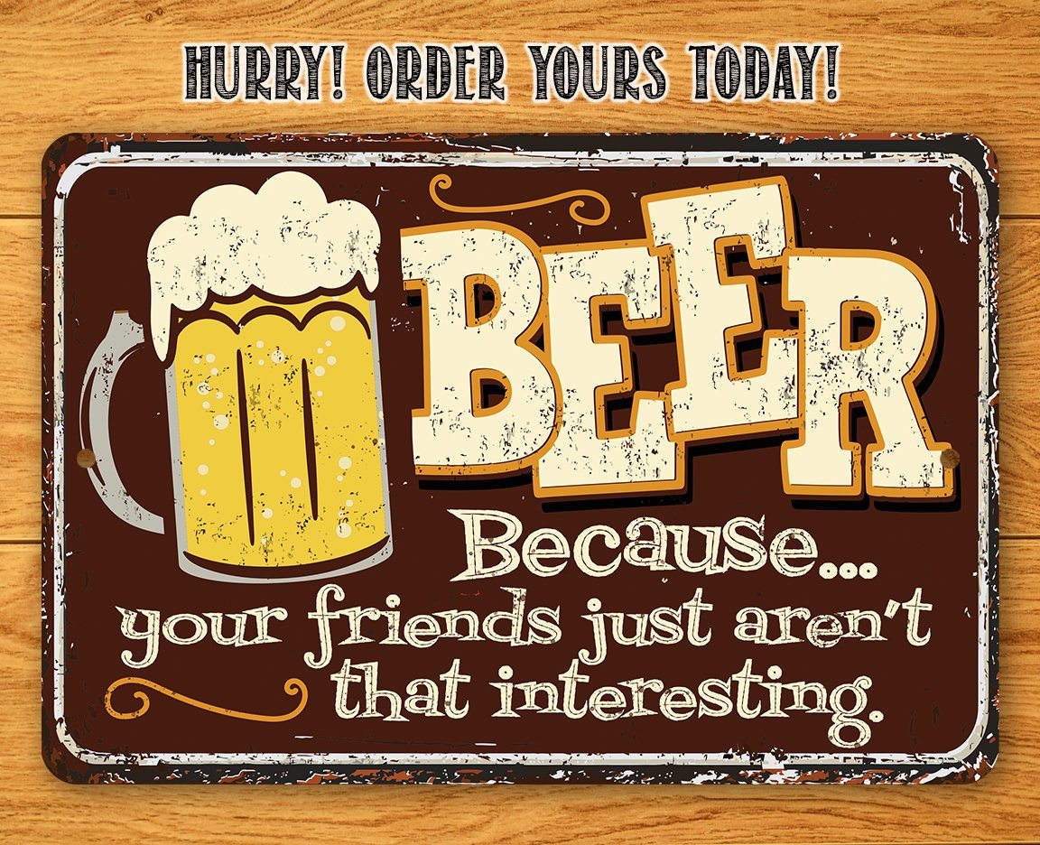 Beer Because Your Friends - Metal Sign