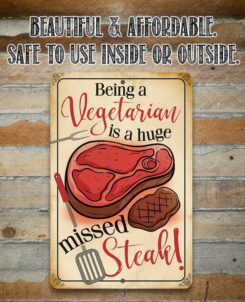 Being a Vegetarian is a Huge Missed Steak - Metal Sign