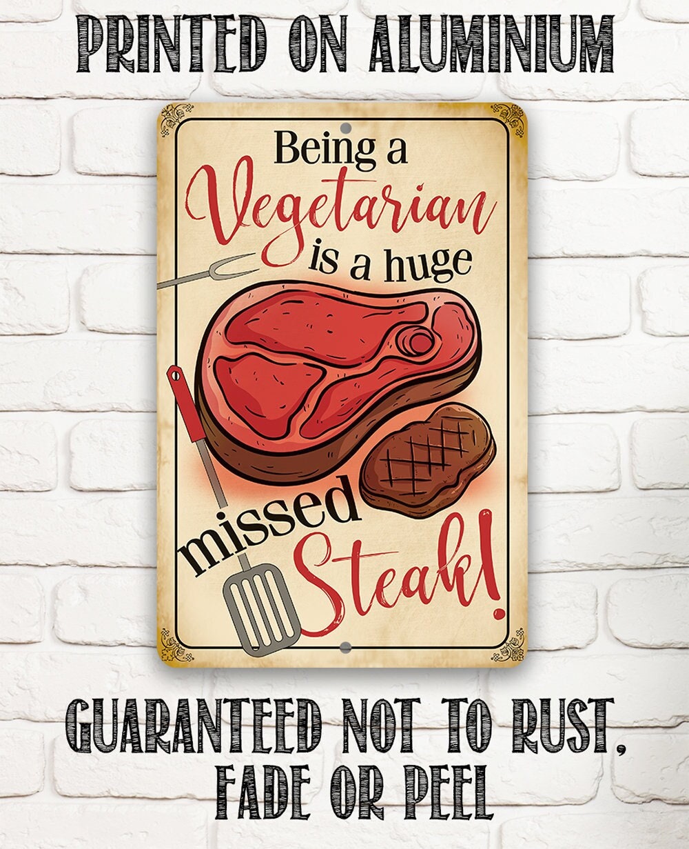 Being a Vegetarian is a Huge Missed Steak - Metal Sign
