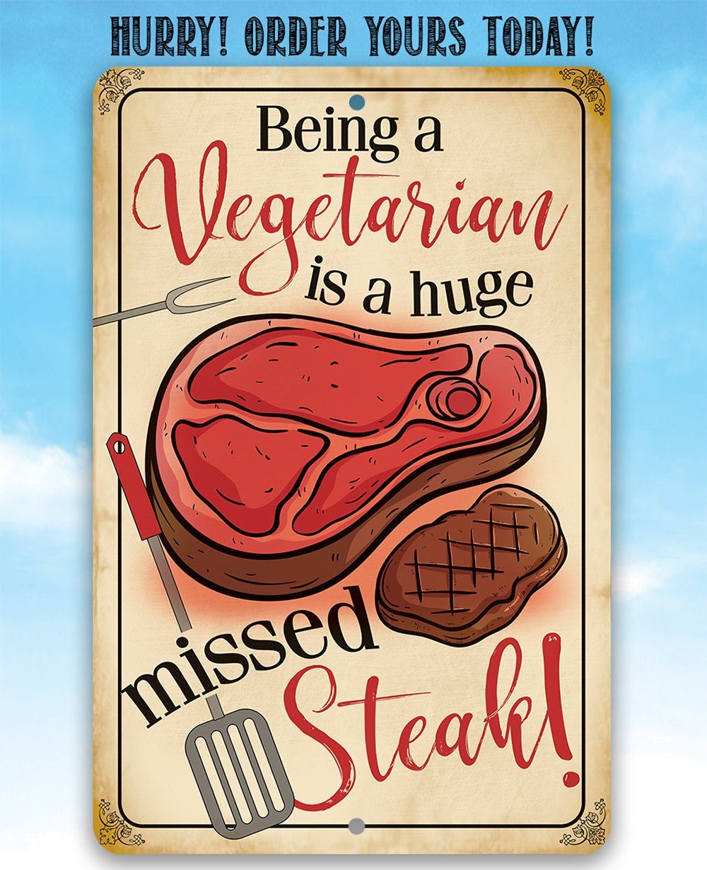 Being a Vegetarian is a Huge Missed Steak - Metal Sign