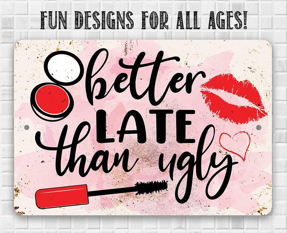 Better Late Than Ugly - Metal Sign