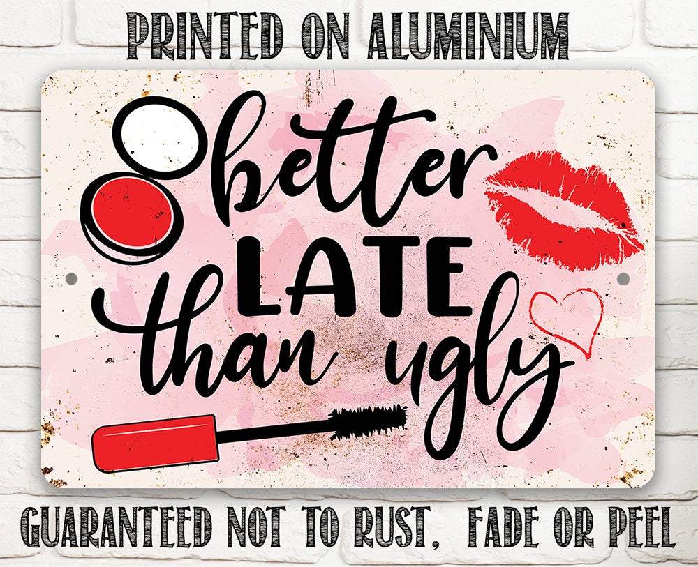 Better Late Than Ugly - Metal Sign
