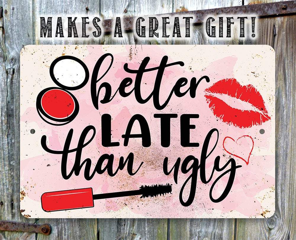 Better Late Than Ugly - Metal Sign
