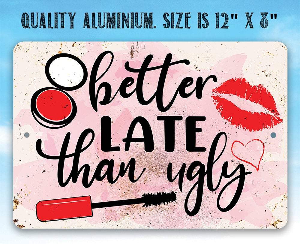 Better Late Than Ugly - Metal Sign