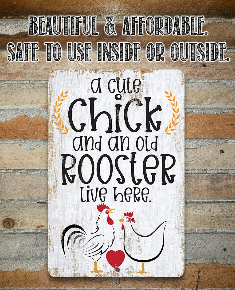 A Cute Chick and an Old Rooster Live Here - Metal Sign