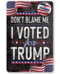 Don't Blame Me I Voted for Trump - Metal Sign