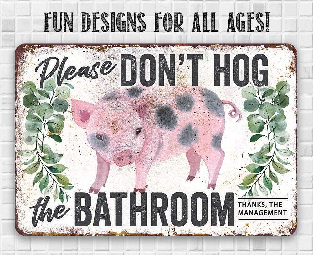 Don't Hog The Bathroom - Metal Sign