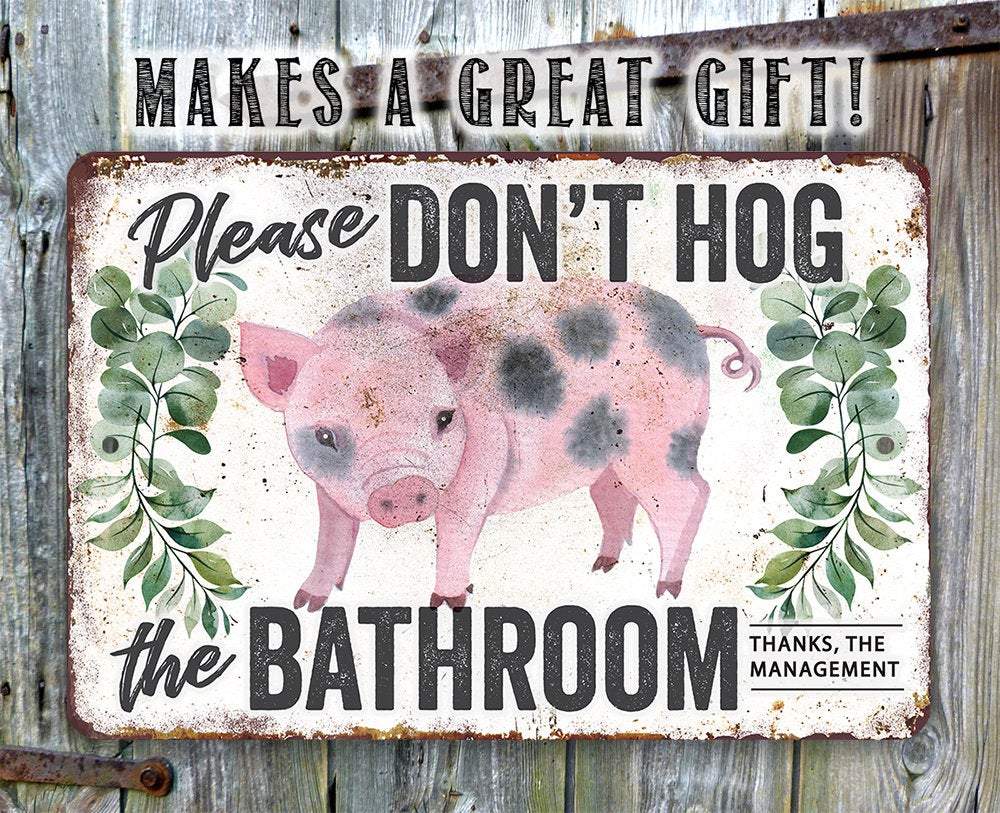 Don't Hog The Bathroom - Metal Sign