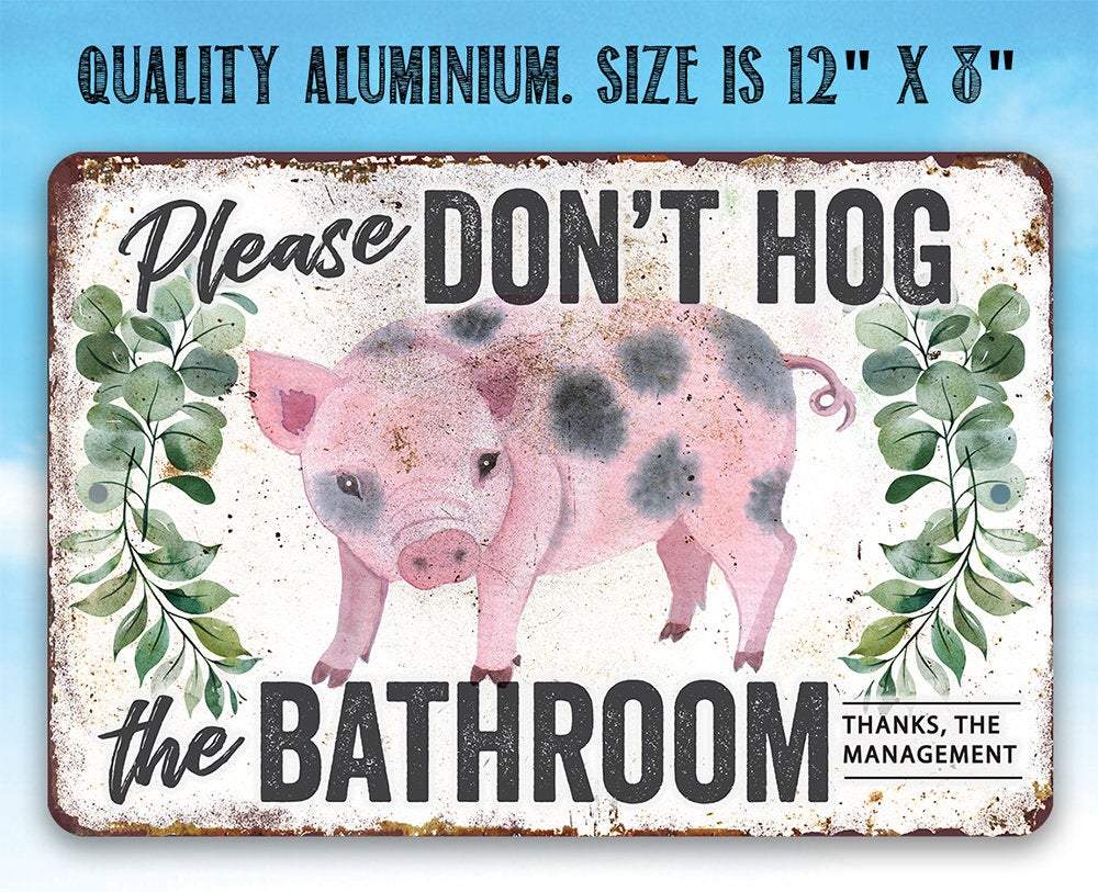 Don't Hog The Bathroom - Metal Sign