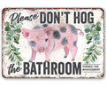 Don't Hog The Bathroom - Metal Sign