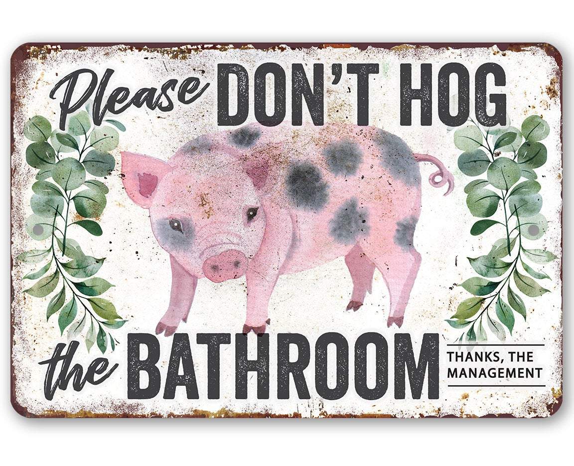 Don't Hog The Bathroom - Metal Sign