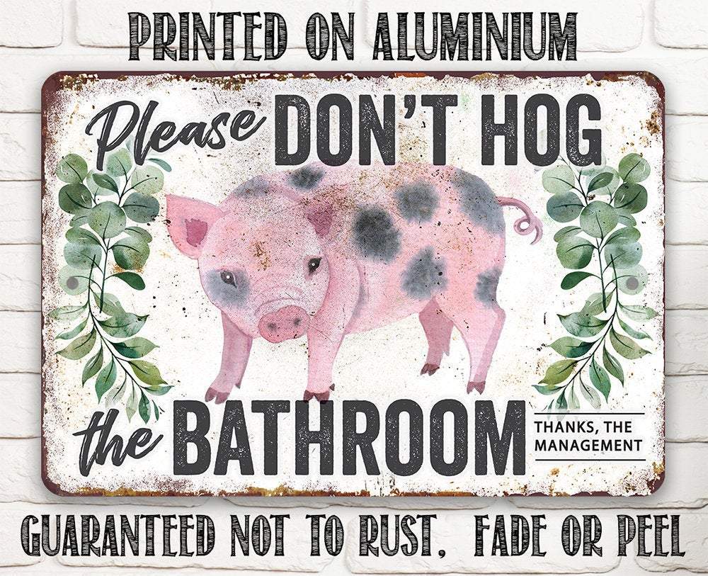 Don't Hog The Bathroom - Metal Sign