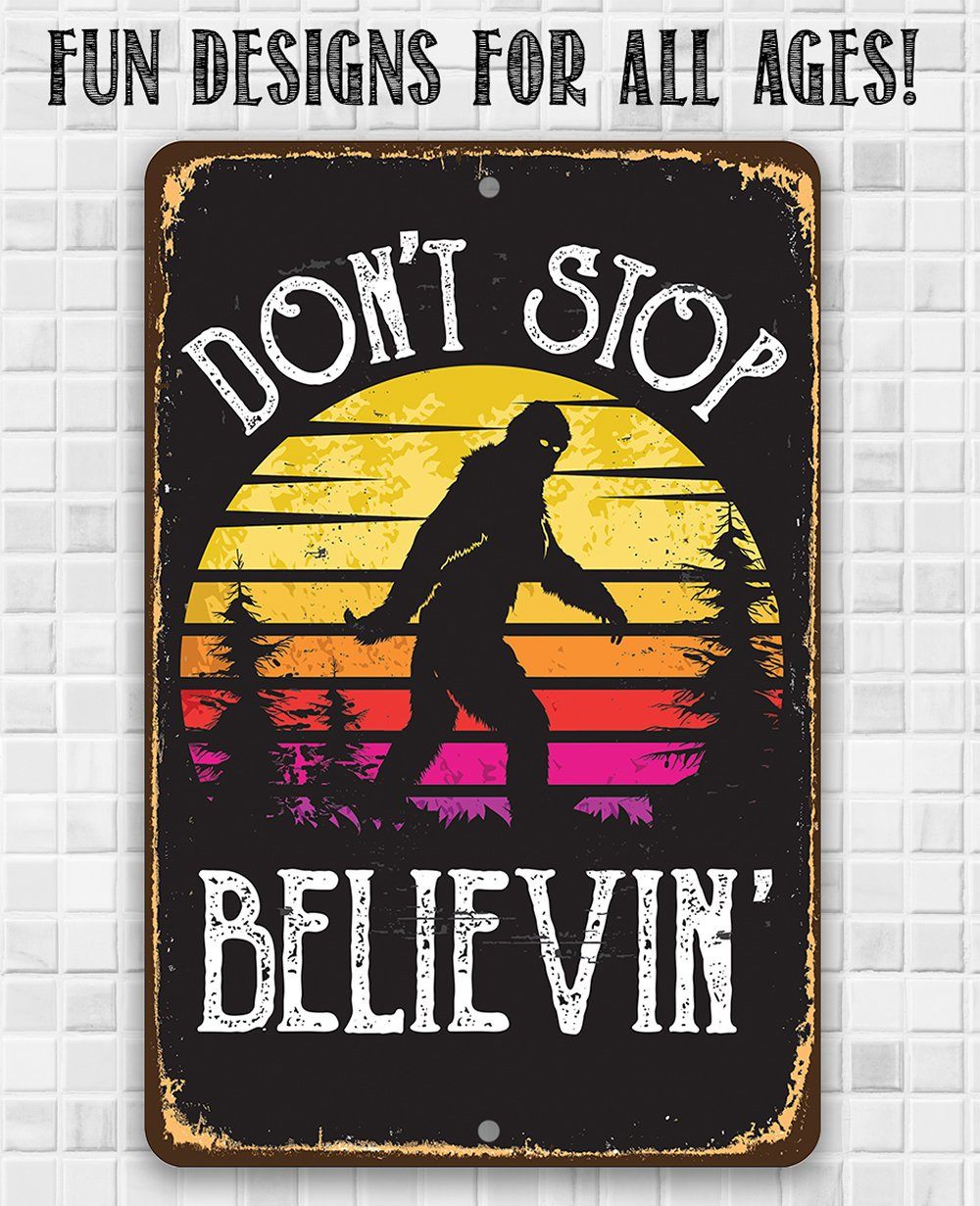Don't Stop Believing Big Foot  -  Metal Sign
