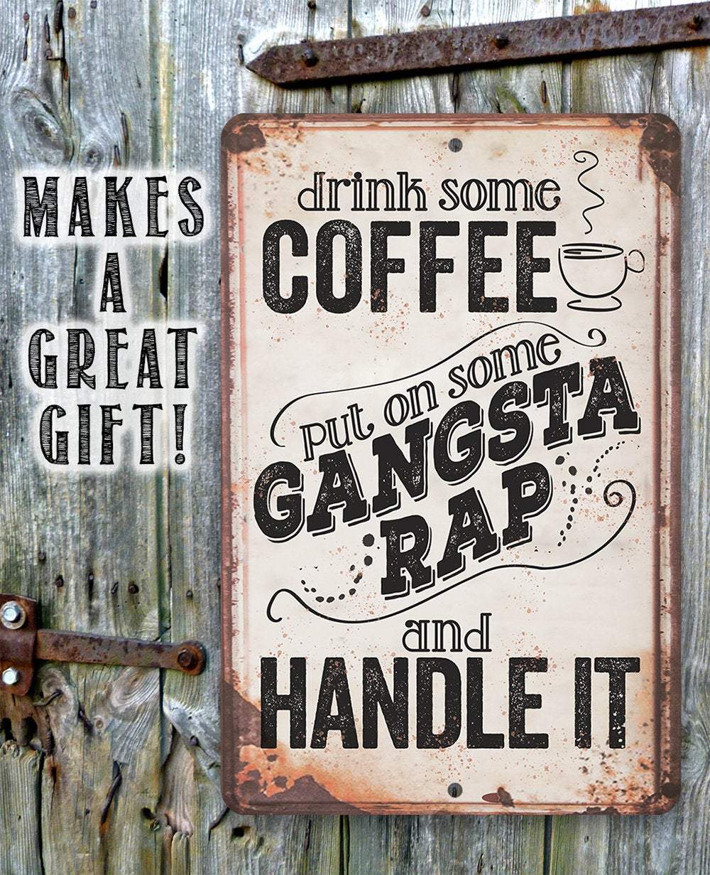Drink Coffee Gangsta Rap Handle It - Metal Sign