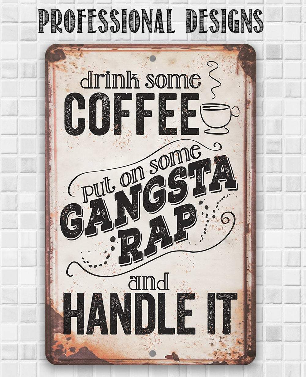 Drink Coffee Gangsta Rap Handle It - Metal Sign