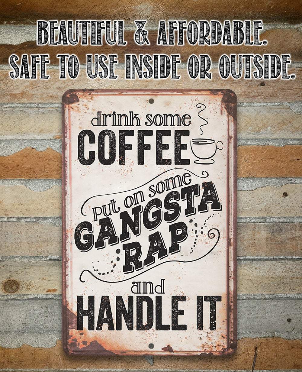 Drink Coffee Gangsta Rap Handle It - Metal Sign