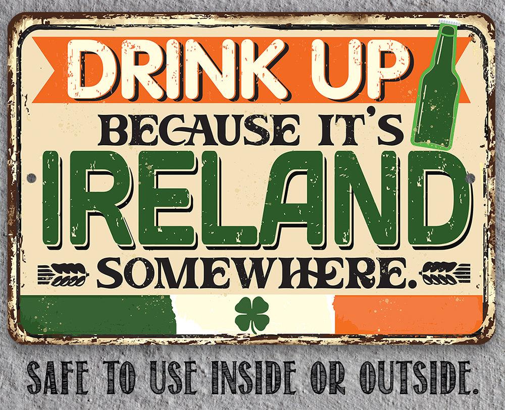 Drink Up Because It's Ireland Somewhere - Metal Sign