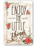 Enjoy The Little Things - Metal Sign
