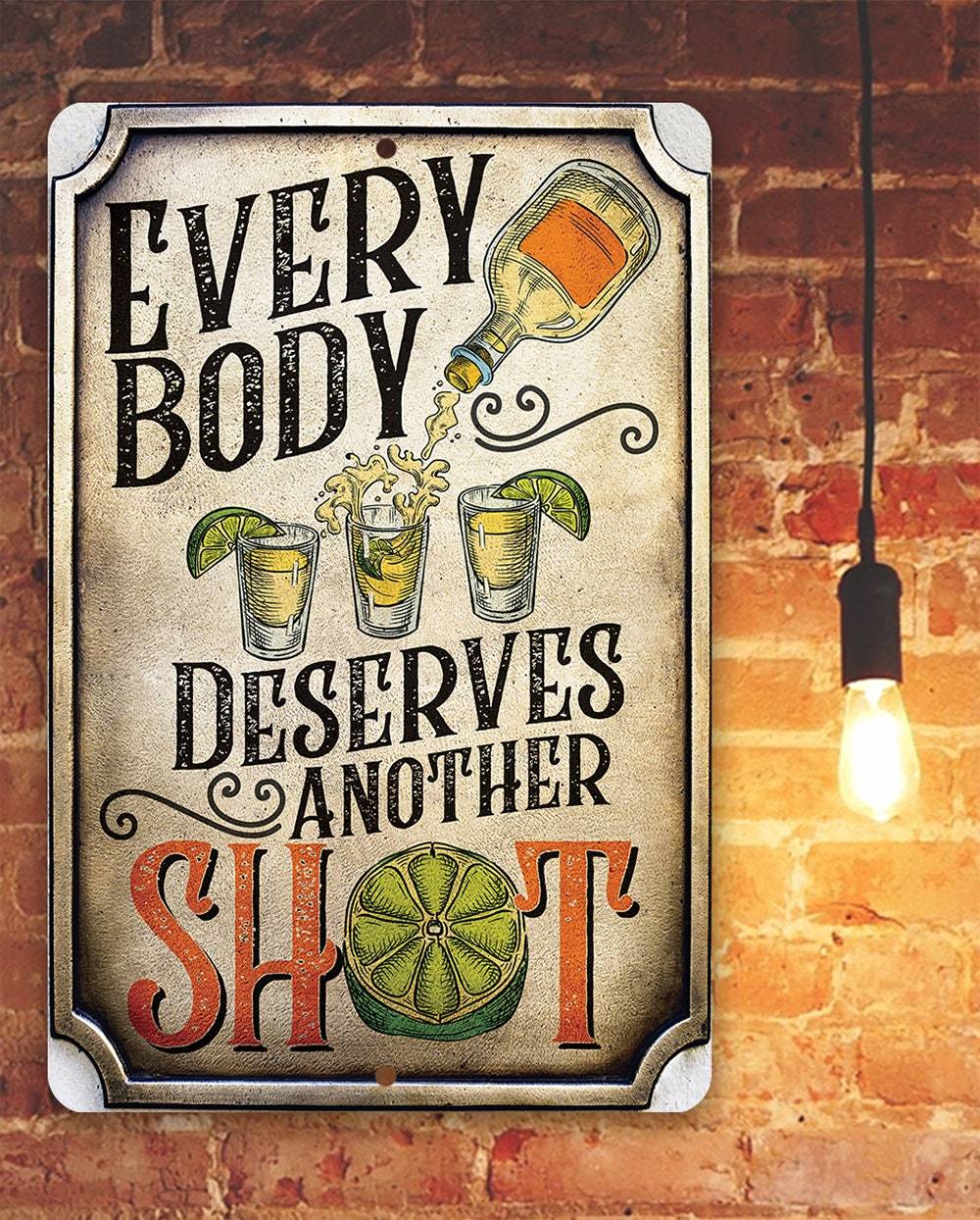 Everybody Deserves Another Shot - Metal Sign