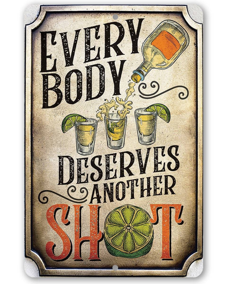 Everybody Deserves Another Shot - Metal Sign