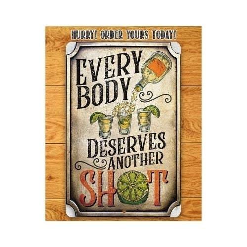 Everybody Deserves Another Shot - Metal Sign