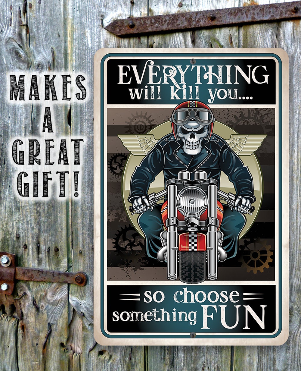 Everything Will Kill You So Choose Fun - Metal Sign
