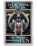 Everything Will Kill You So Choose Fun - Metal Sign
