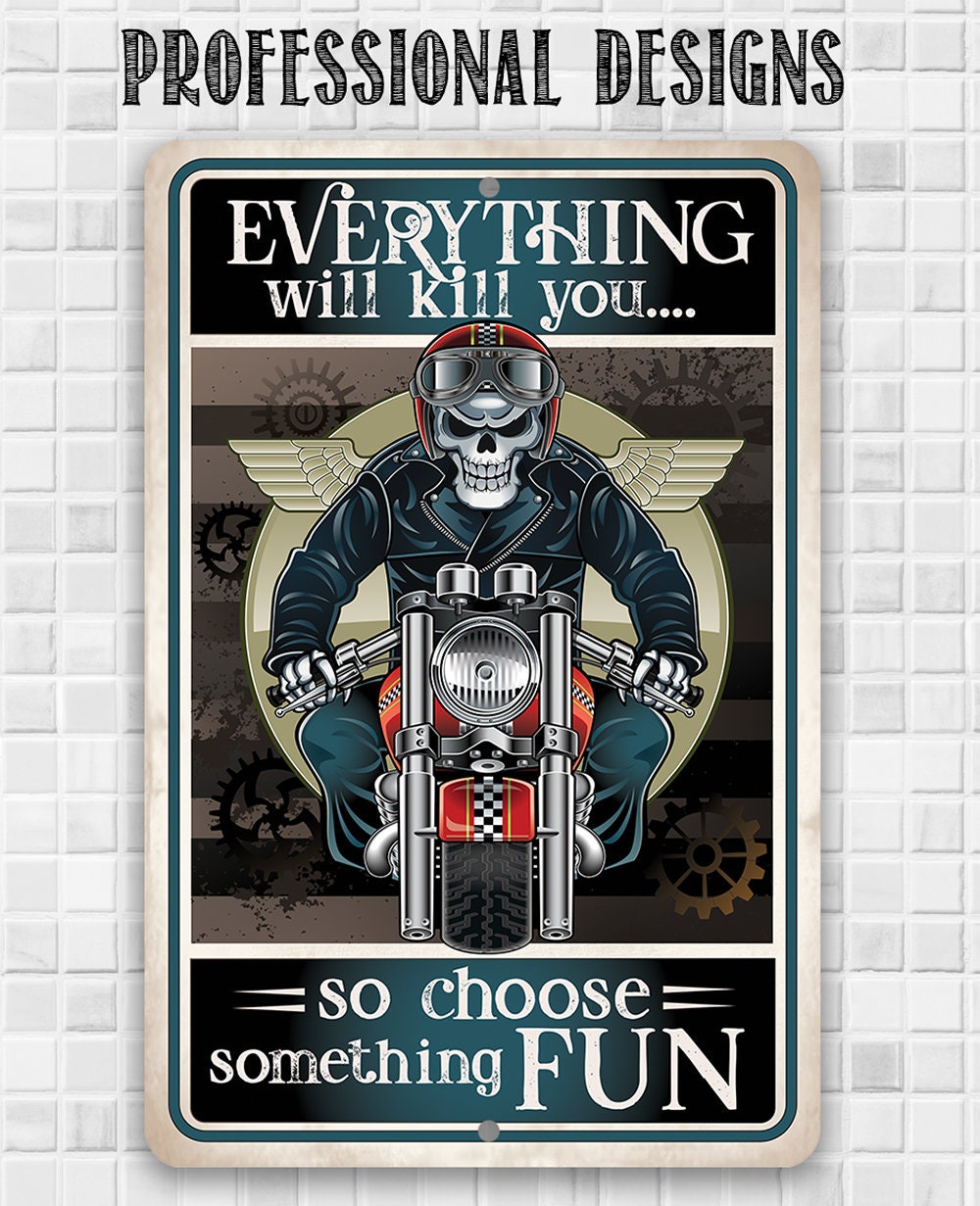 Everything Will Kill You So Choose Fun - Metal Sign