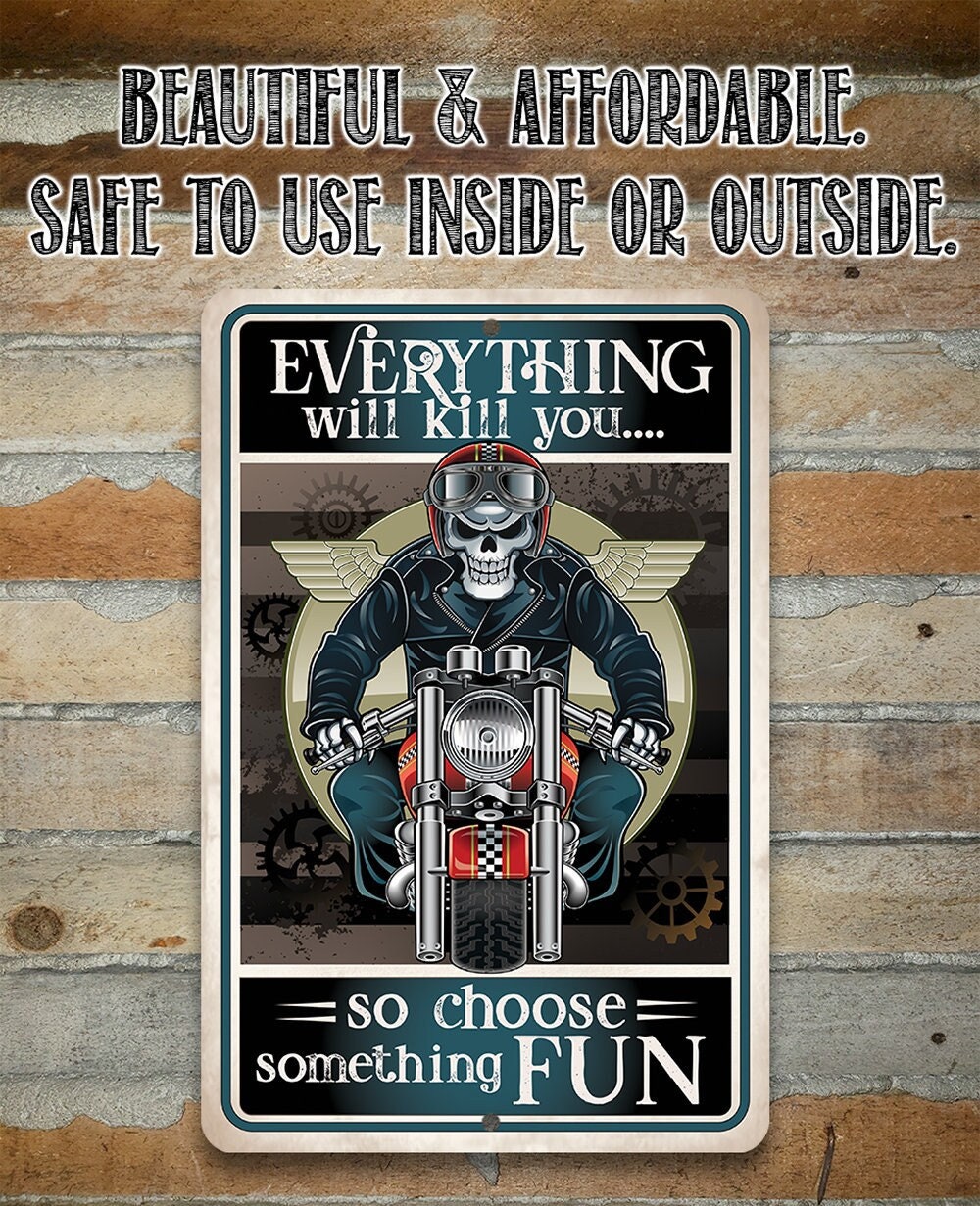 Everything Will Kill You So Choose Fun - Metal Sign
