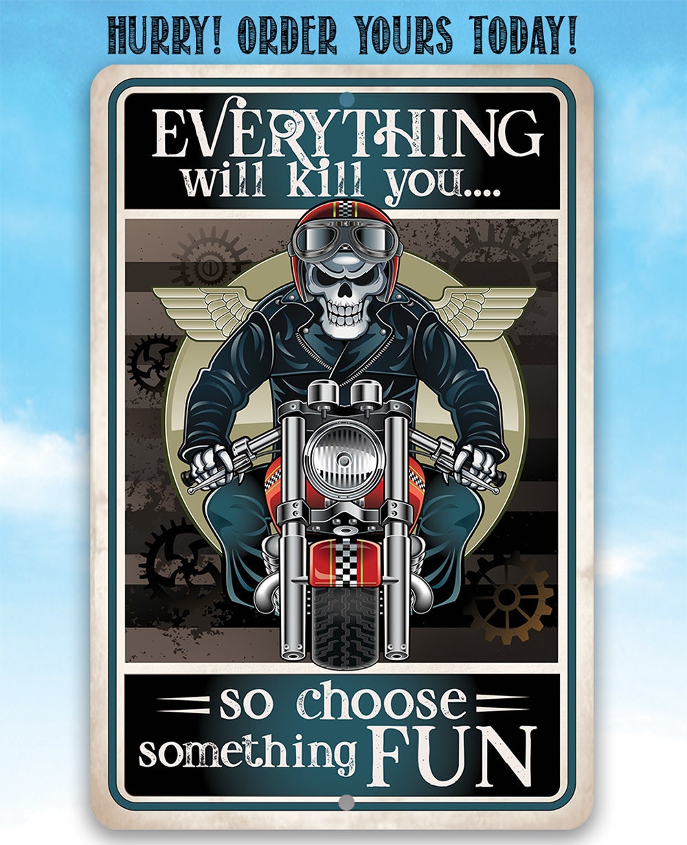 Everything Will Kill You So Choose Fun - Metal Sign