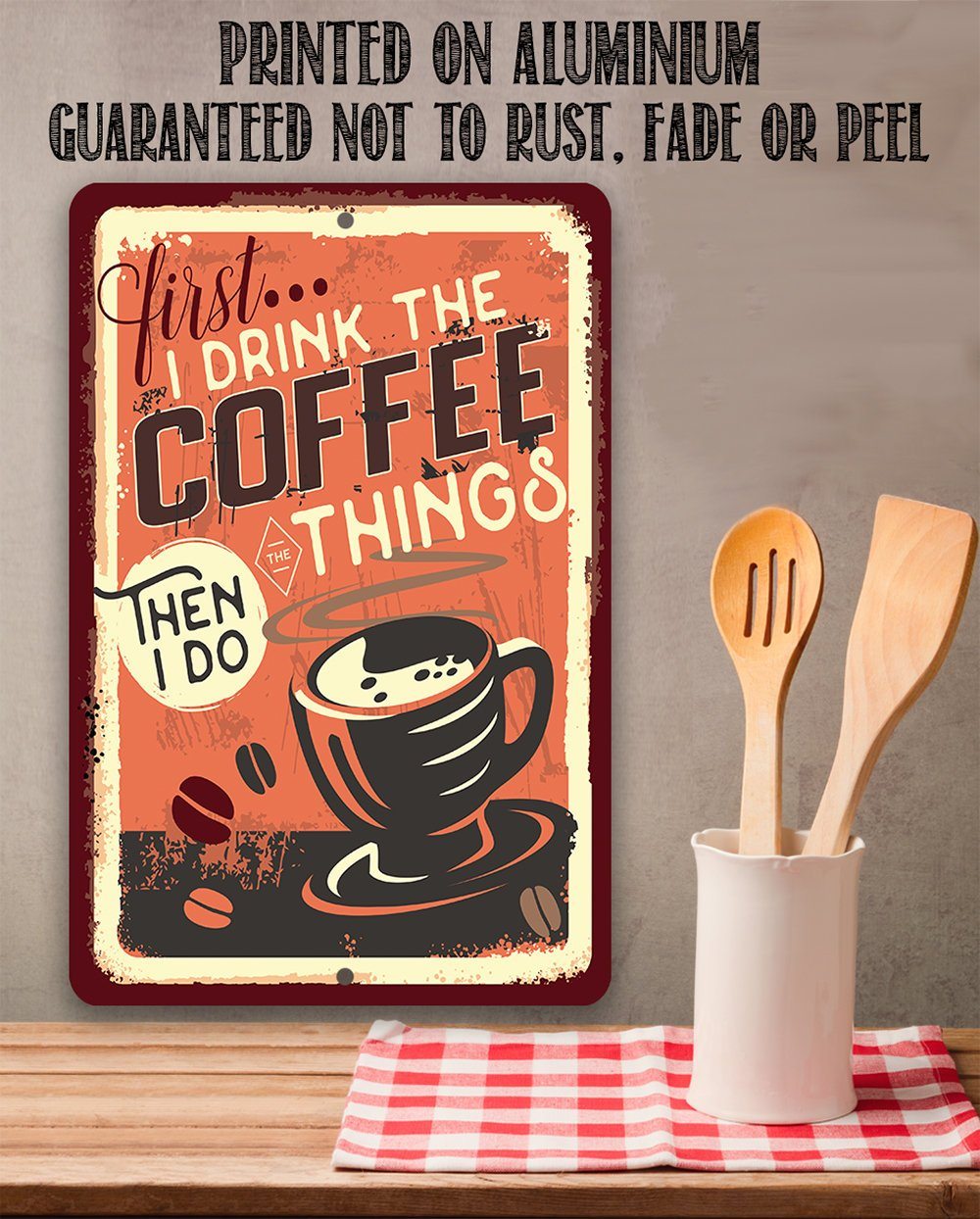 First I Drink The Coffee - Metal Sign