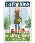 Gardening Because Murder is Very Wrong - Metal Sign