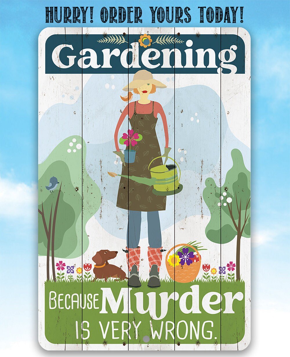 Gardening Because Murder is Very Wrong - Metal Sign