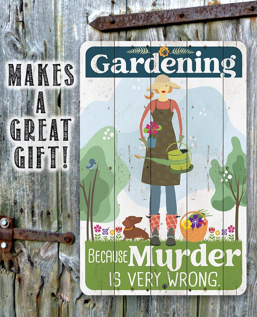 Gardening Because Murder is Very Wrong - Metal Sign