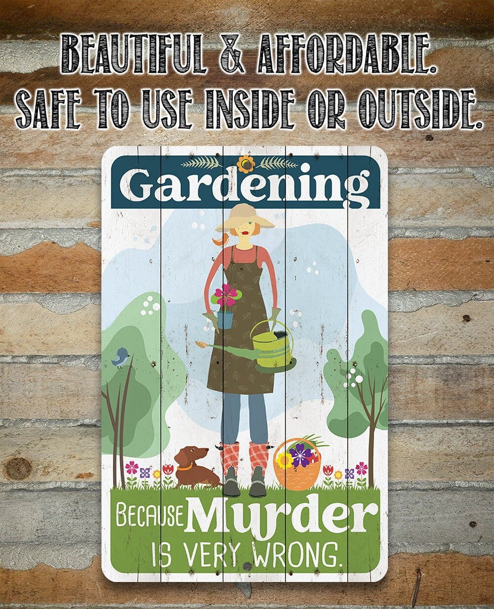 Gardening Because Murder is Very Wrong - Metal Sign