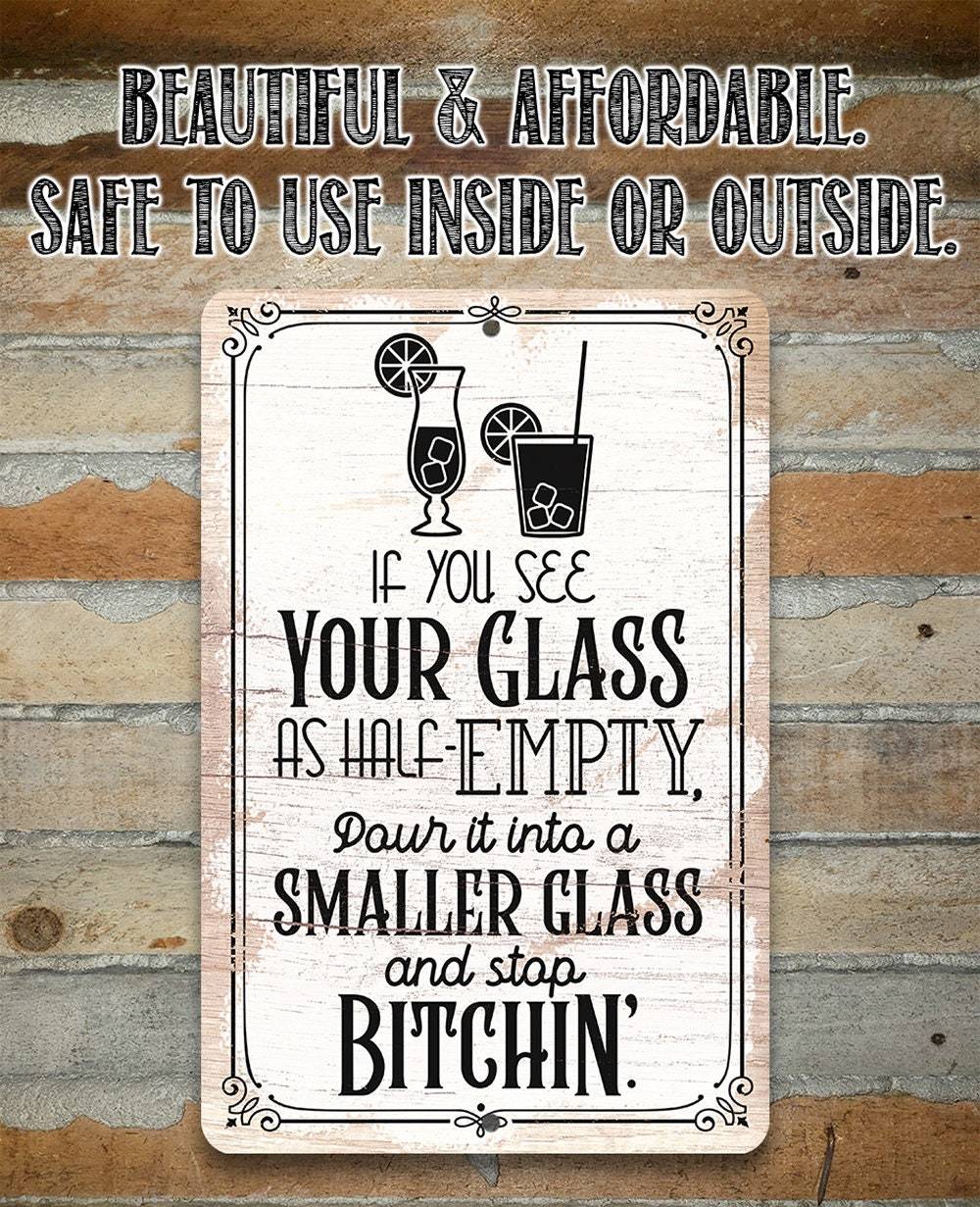 Glass as Half-Empty Pour it into a Smaller Glass - Metal Sign