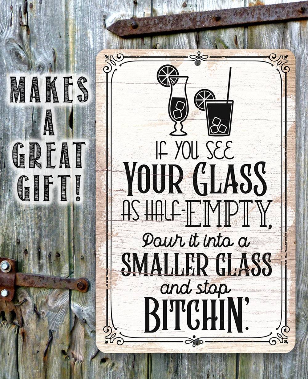 Glass as Half-Empty Pour it into a Smaller Glass - Metal Sign