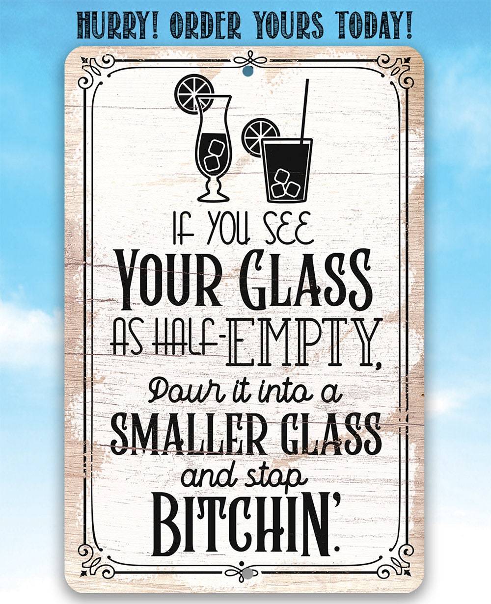 Glass as Half-Empty Pour it into a Smaller Glass - Metal Sign
