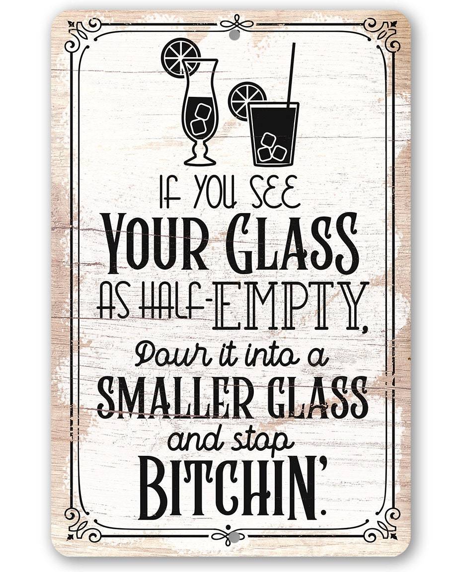 Glass as Half-Empty Pour it into a Smaller Glass - Metal Sign