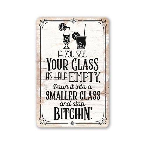 Glass as Half-Empty Pour it into a Smaller Glass - Metal Sign